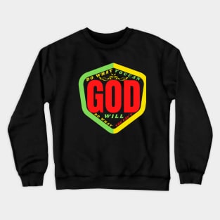 DO WHAT YOU CAN GOD WILL DO WHAT YOU CAN’T Crewneck Sweatshirt